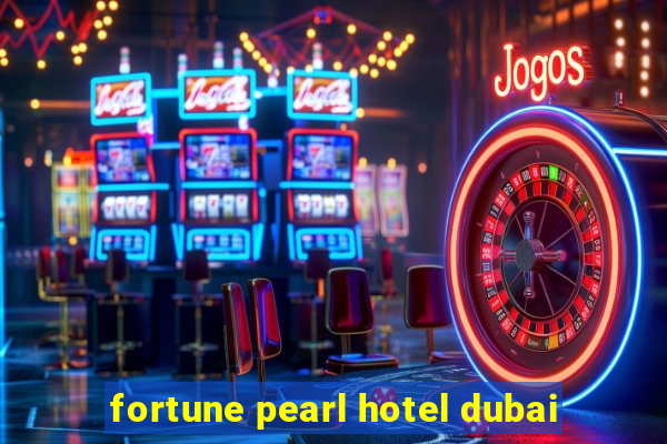 fortune pearl hotel dubai