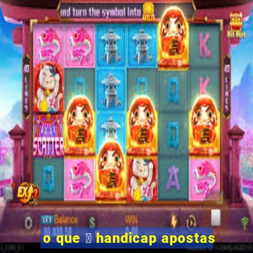 o que 茅 handicap apostas