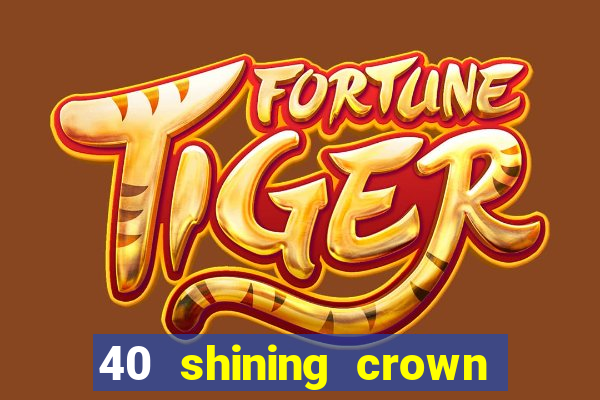 40 shining crown slot recenzie