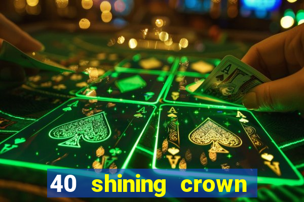 40 shining crown slot recenzie