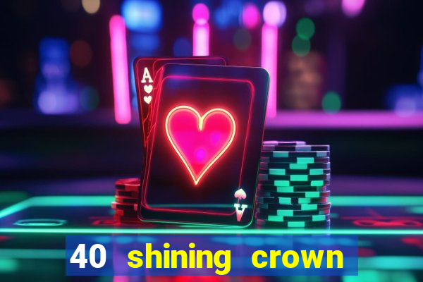 40 shining crown slot recenzie