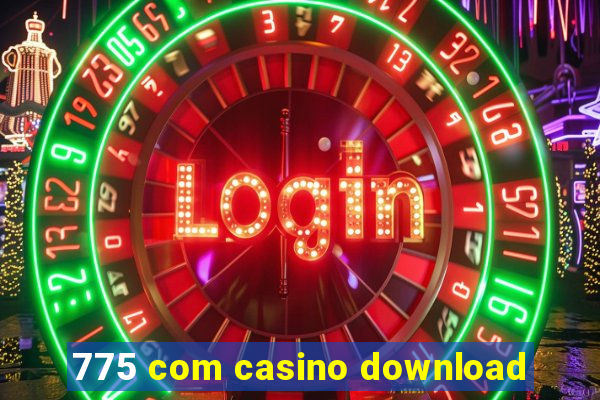 775 com casino download