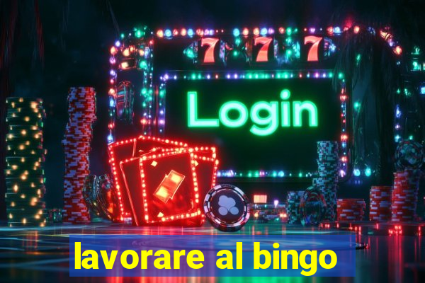 lavorare al bingo