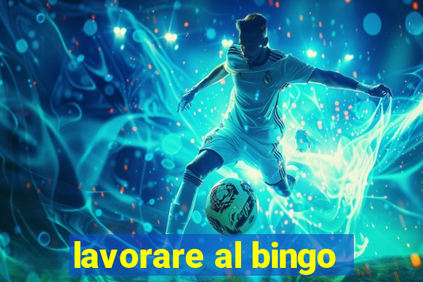 lavorare al bingo