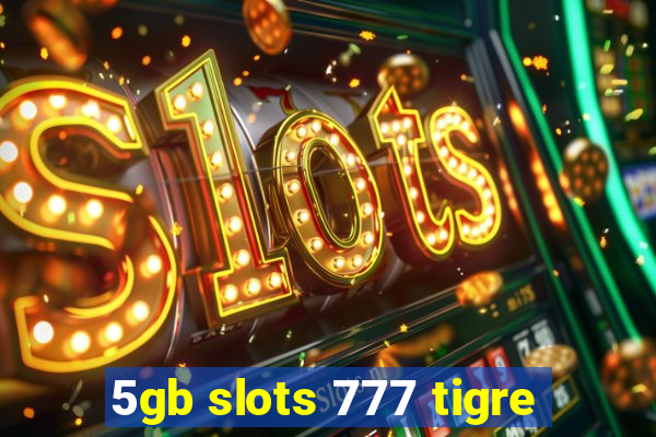 5gb slots 777 tigre