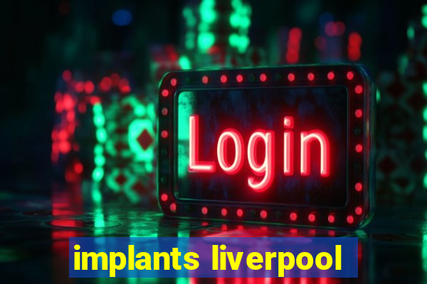 implants liverpool