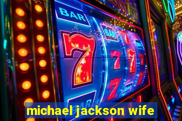 michael jackson wife