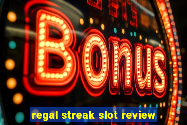 regal streak slot review