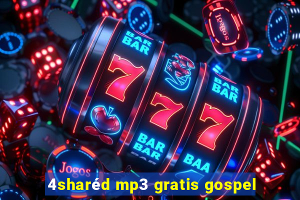 4sharéd mp3 gratis gospel