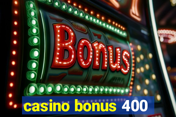 casino bonus 400