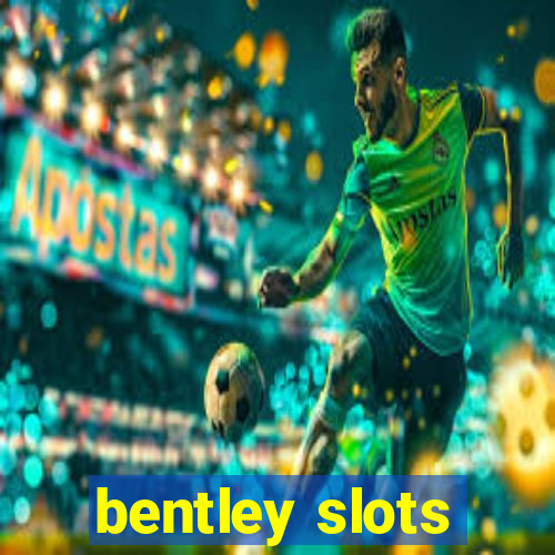 bentley slots