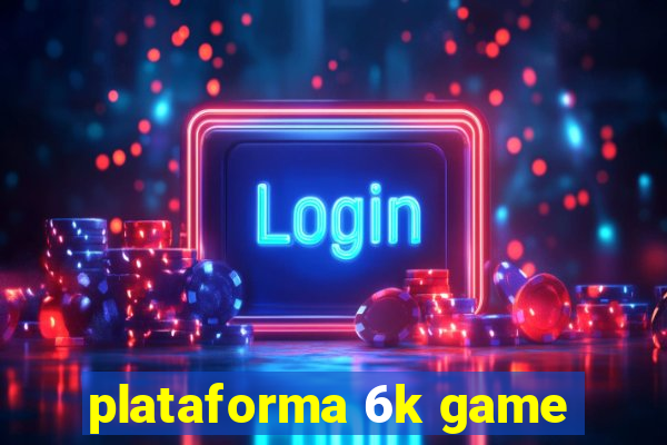 plataforma 6k game