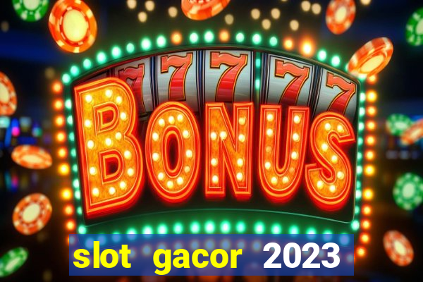 slot gacor 2023 hari ini