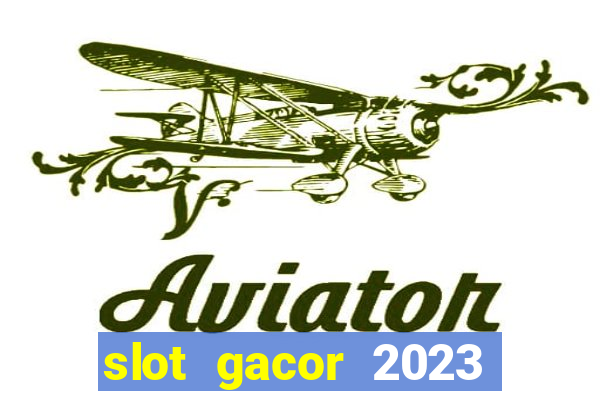 slot gacor 2023 hari ini