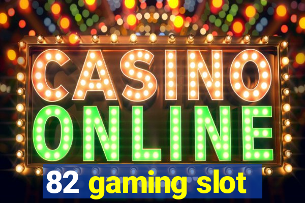 82 gaming slot