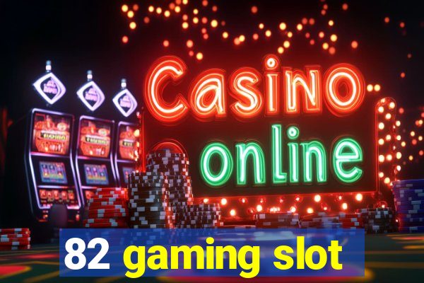 82 gaming slot