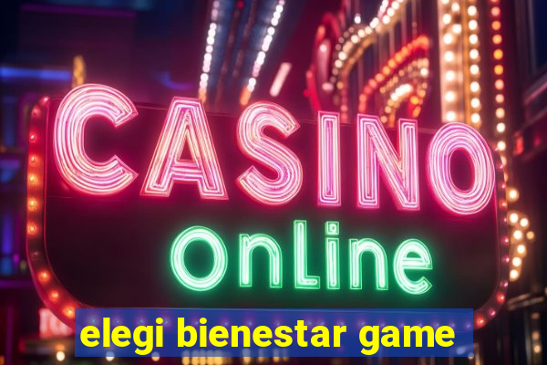 elegi bienestar game