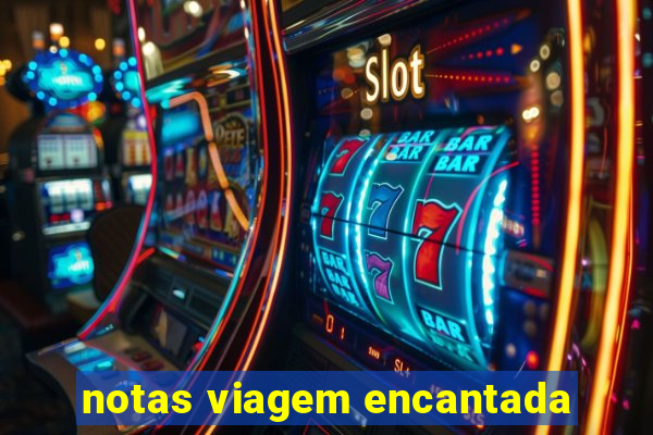 notas viagem encantada