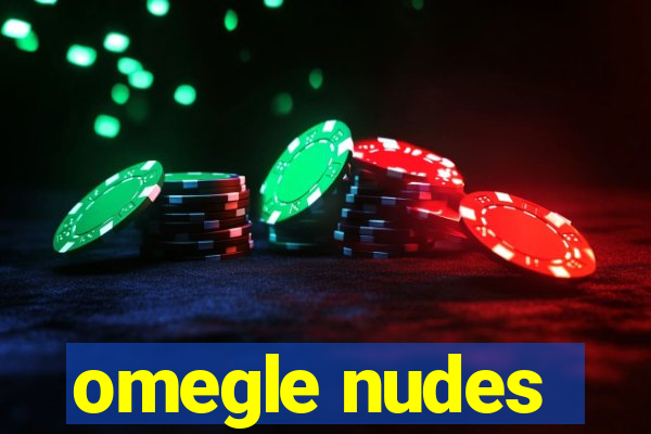 omegle nudes