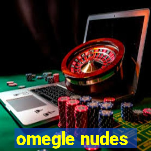 omegle nudes