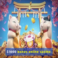 $1000 bonus online casino