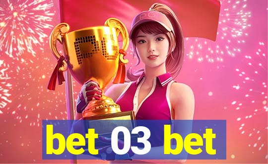 bet 03 bet