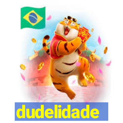 dudelidade