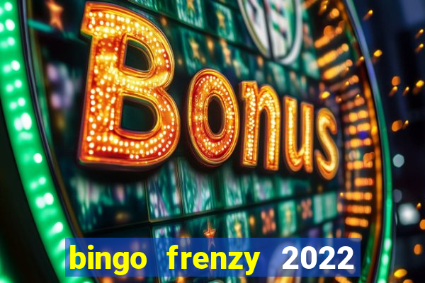 bingo frenzy 2022 free tickets