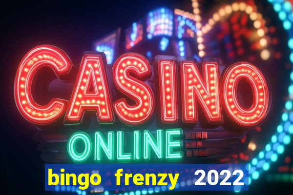 bingo frenzy 2022 free tickets