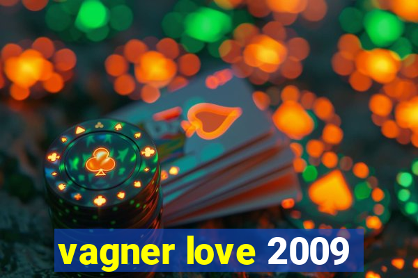 vagner love 2009