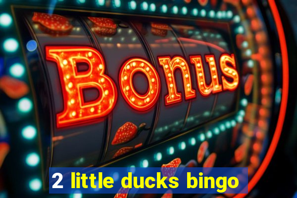 2 little ducks bingo