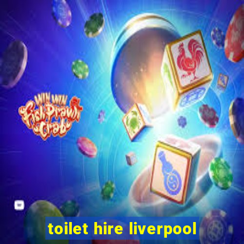 toilet hire liverpool