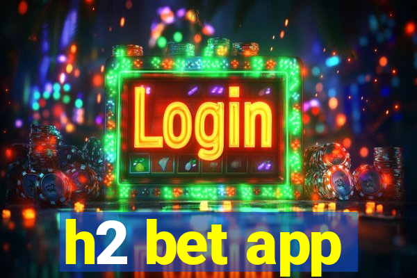 h2 bet app