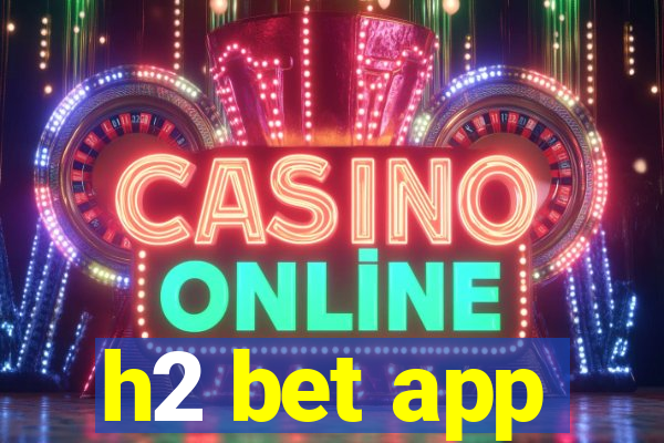 h2 bet app