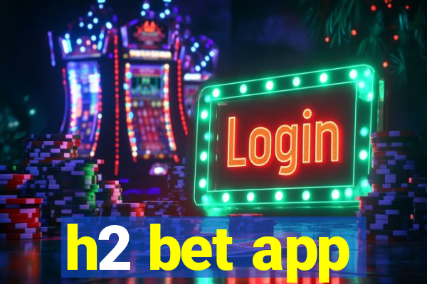 h2 bet app