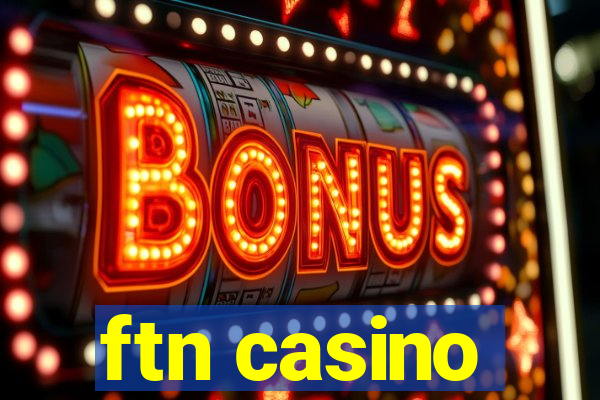 ftn casino