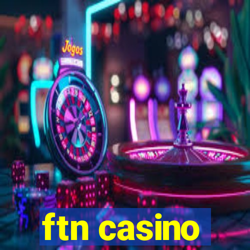 ftn casino