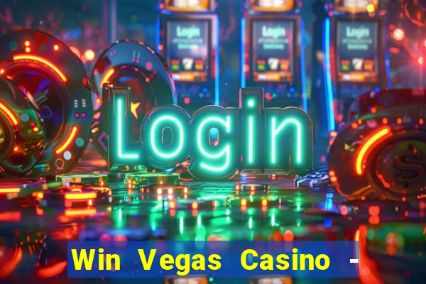 Win Vegas Casino - 777 Pokies