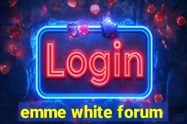 emme white forum