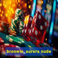 bronwin_aurora nude