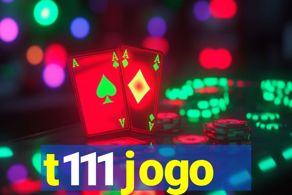 t111 jogo