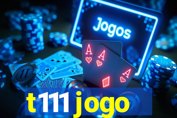 t111 jogo