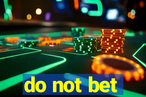 do not bet