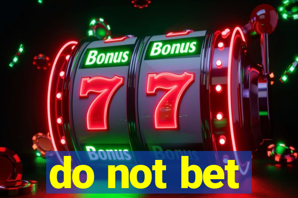 do not bet