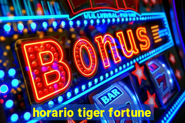 horario tiger fortune