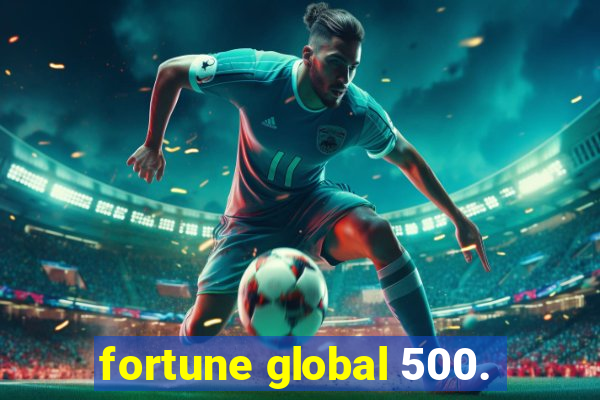 fortune global 500.