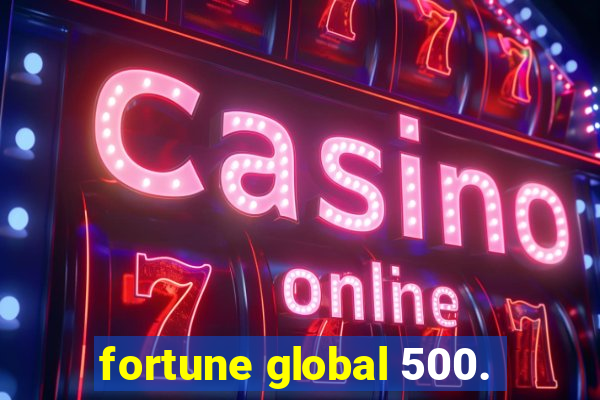 fortune global 500.