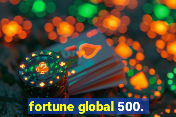 fortune global 500.