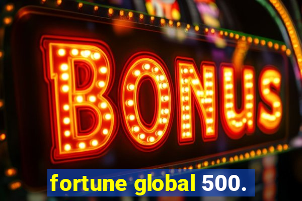 fortune global 500.