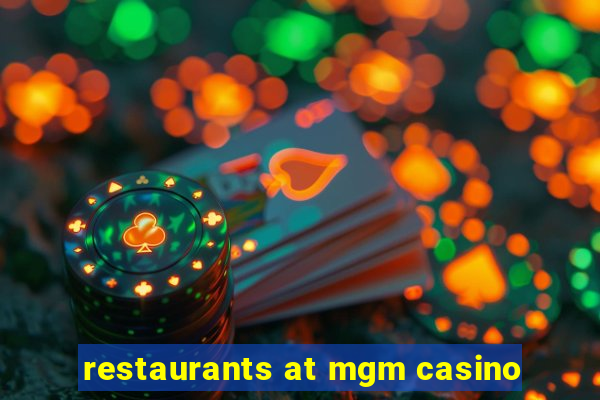 restaurants at mgm casino